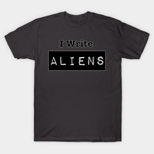 I Write Aliens T-Shirt